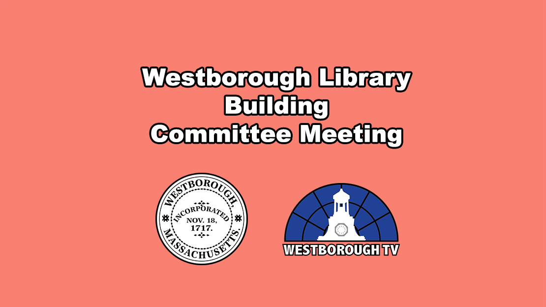 Westborough Library Building Committee Meeting - August 18, 2026